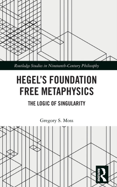 Book cover of: Hegel’s Foundation Free Metaphysics. By: Gregory S. Moss