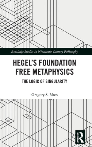Hegel’s Foundation Free Metaphysics