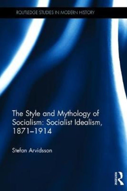 Book cover of: Style and Mythology of Socialism: Socialist Idealism, 1871-1914. By: Stefan Arvidsson