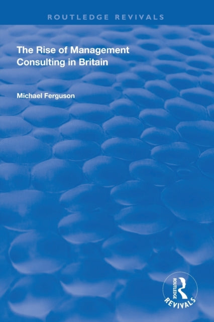 Book cover of: Rise of Management Consulting in Britain. By: Ferguson, Michael