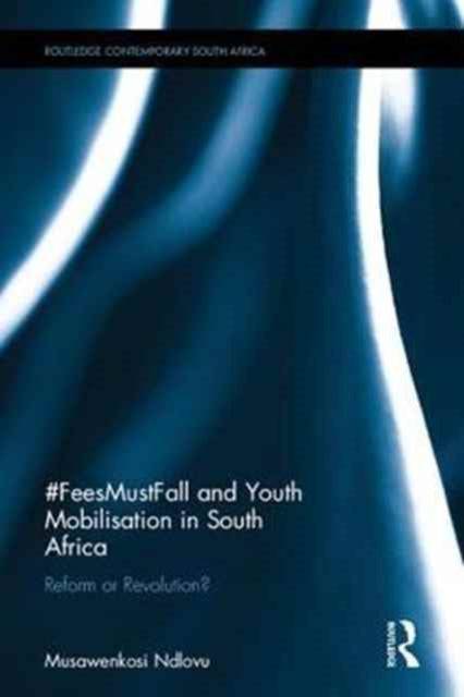 Book cover of: #FeesMustFall and Youth Mobilisation in South Africa. By: Musawenkosi W. Ndlovu