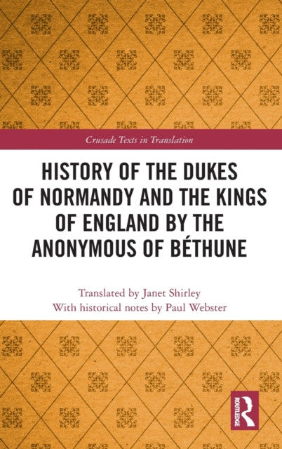 Book cover of: History of the Dukes of Normandy and the Kings of England by the Anonymous of Bethune. By: Paul Webster