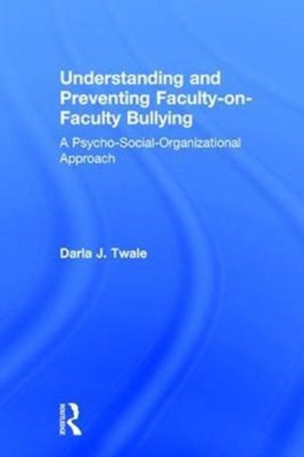 Understanding and Preventing Faculty-on-Faculty Bullying