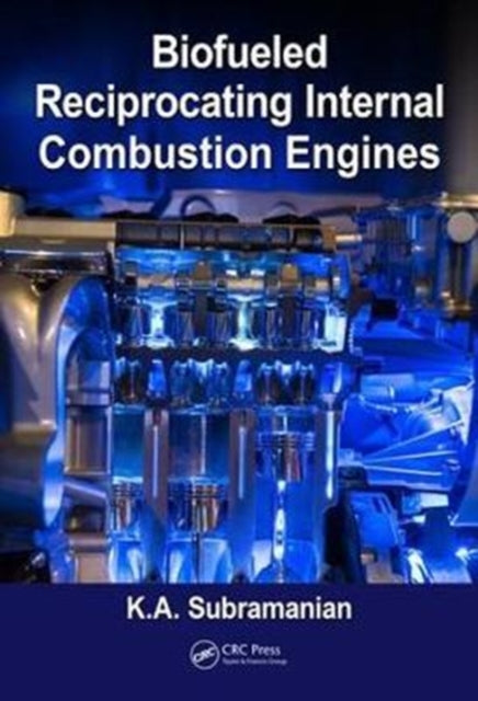 Book cover of: Biofueled Reciprocating Internal Combustion Engines. By: K. A. Subramanian