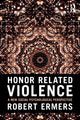 Book cover of: Honor Related Violence. By: Robert Ermers