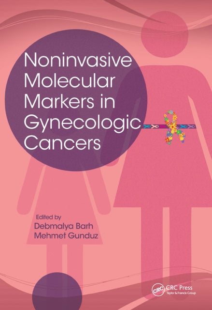Book cover of: Noninvasive Molecular Markers in Gynecologic Cancers. By: Debmalya Barh