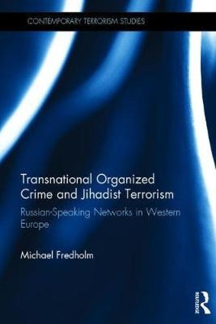 Book cover of: Transnational Organized Crime and Jihadist Terrorism. By: Michael Fredholm