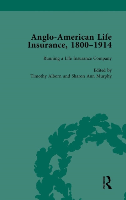 Book cover of: Anglo-American Life Insurance, 1800–1914 Volume 2. By: Timothy Alborn