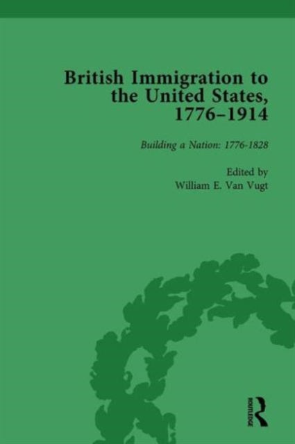 Book cover of: British Immigration to the United States, 1776-1914, Volume 1. By: William E. van Vugt