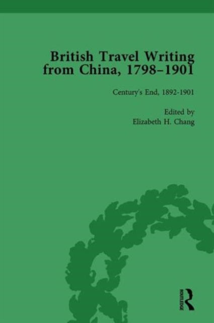 Book cover of: British Travel Writing from China, 1798-1901, Volume 5. By: Elizabeth H. Chang