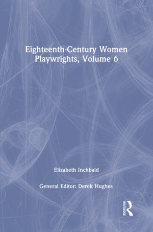 Eighteenth-Century Women Playwrights, vol 6