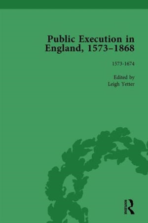 Public Execution in England, 1573–1868, Part I Vol 1