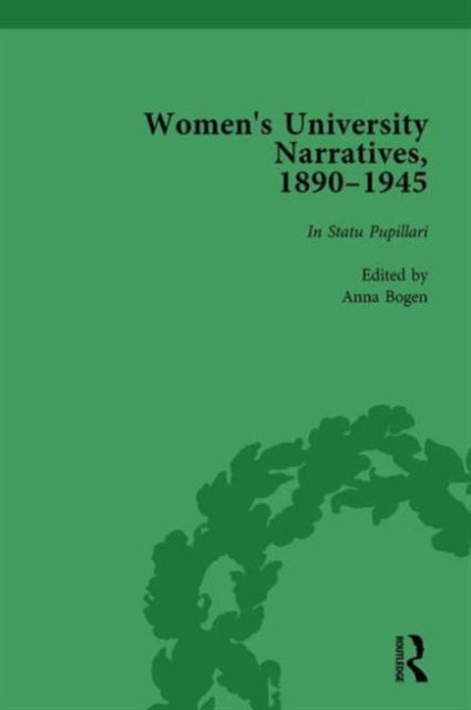 Book cover of: Women's University Narratives, 1890–1945, Part I Vol 1. By: Anna Bogen