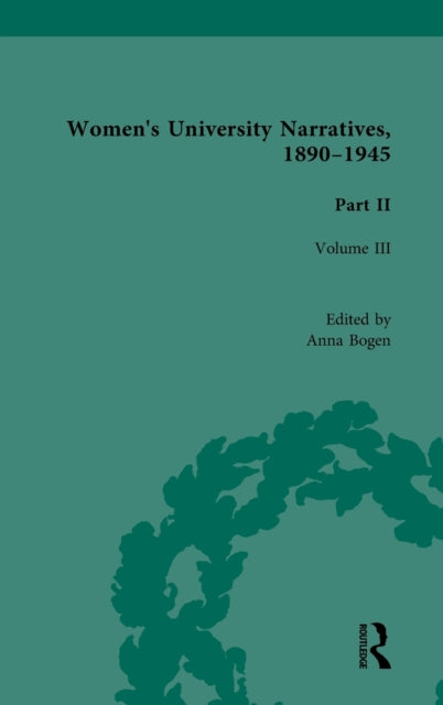 Book cover of: Women's University Narratives, 1890-1945, Part II Vol 3. By: Anna Bogen
