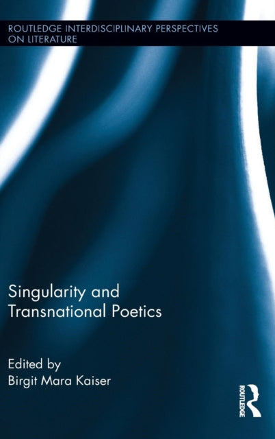 Book cover of: Singularity and Transnational Poetics. By: Birgit M. Kaiser