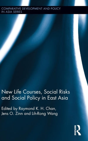 New Life Courses, Social Risks and Social Policy in East Asia