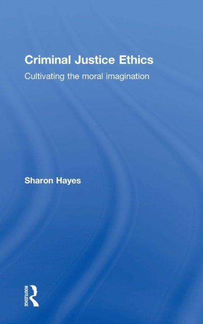 Book cover of: Criminal Justice Ethics. By: Sharon Hayes