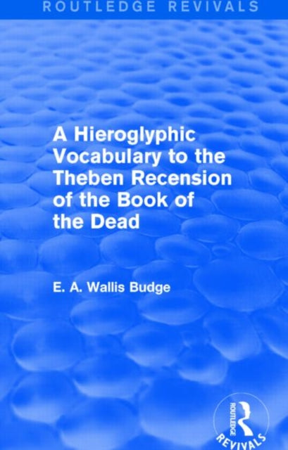 Book cover of: Hieroglyphic Vocabulary to the Theban Recension of the Book of the Dead (Routledge Revivals)