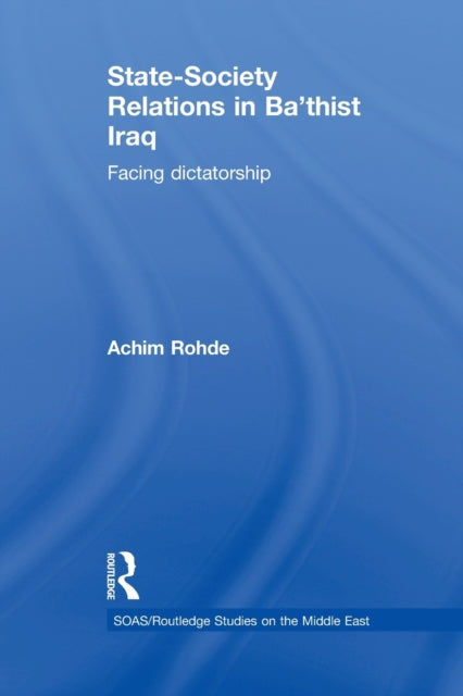 Book cover of: State-Society Relations in Ba'thist Iraq. By: Achim Rohde