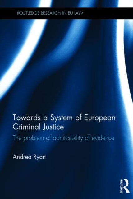 Book cover of: Towards a System of European Criminal Justice. By: Andrea Ryan