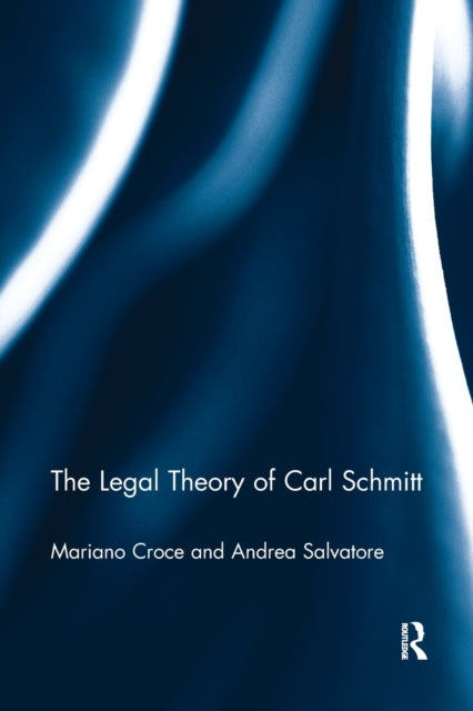 Book cover of: Legal Theory of Carl Schmitt. By: Mariano Croce