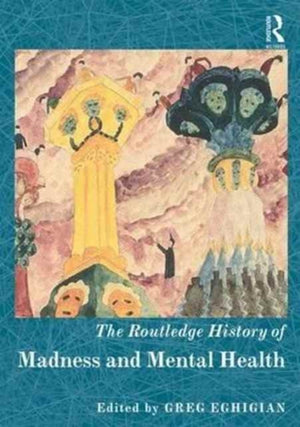 The Routledge History of Madness and Mental Health