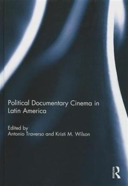 Book cover of: Political Documentary Cinema in Latin America. By: Antonio Traverso