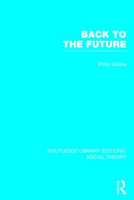 Book cover of: Back to the Future (RLE Social Theory). By: Philip Cooke