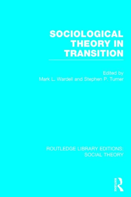 Book cover of: Sociological Theory in Transition (RLE Social Theory). By: Mark L. Wardell