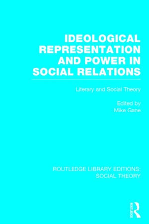 Ideological Representation and Power in Social Relations (RLE Social Theory)
