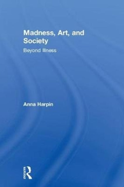 Book cover of: Madness, Art, and Society. By: Anna Harpin
