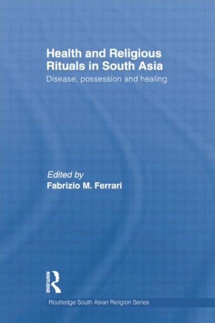 Book cover of: Health and Religious Rituals in South Asia. By: Fabrizio Ferrari