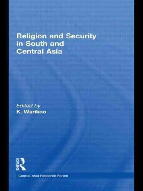 Book cover of: Religion and Security in South and Central Asia. By: K. Warikoo