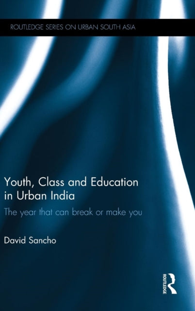 Book cover of: Youth, Class and Education in Urban India. By: David Sancho