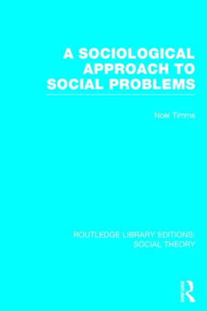 Sociological Approach to Social Problems (RLE Social Theory)