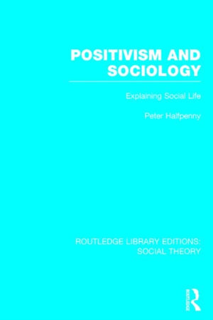 Positivism and Sociology (RLE Social Theory)
