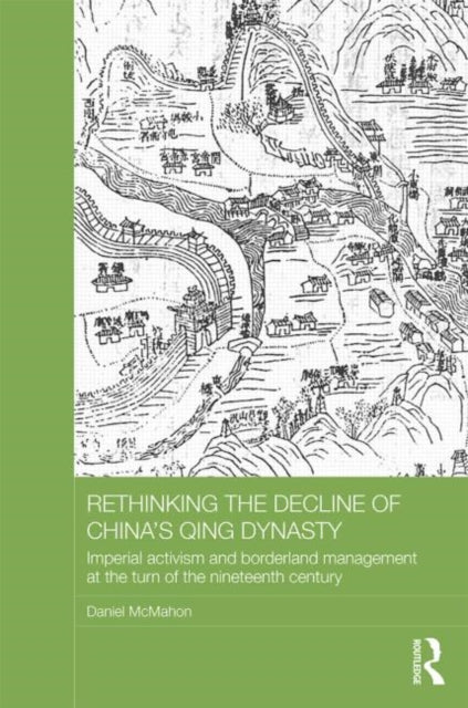 Book cover of: Rethinking the Decline of China's Qing Dynasty. By: Daniel McMahon