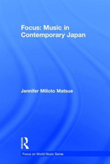 Book cover of: Focus: Music in Contemporary Japan. By: Jennifer Milioto Matsue