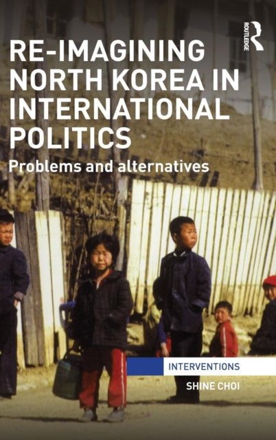 Re-Imagining North Korea in International Politics
