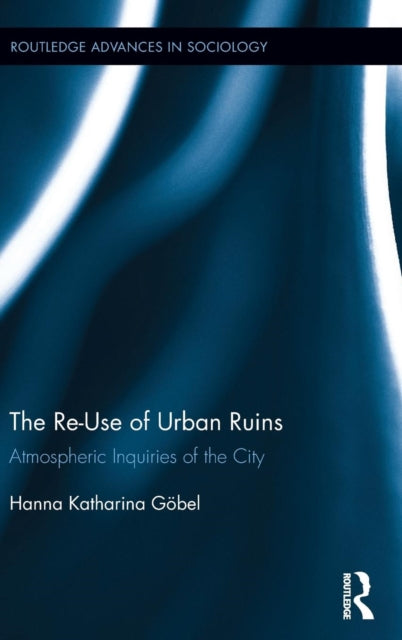 Book cover of: Re-Use of Urban Ruins. By: Hanna Katharina Göbel