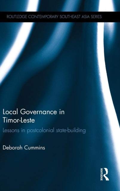 Book cover of: Local Governance in Timor-Leste. By: Deborah Cummins