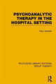 Book cover of: Psychoanalytic Therapy in the Hospital Setting (RLE: Group Therapy). By: Paul L. Janssen