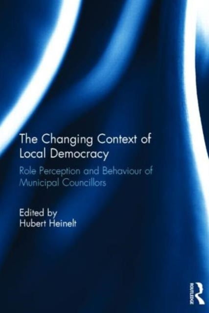 Book cover of: Changing Context of Local Democracy. By: Hubert Heinelt