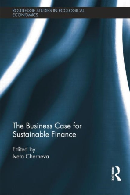 Book cover of: Business Case for Sustainable Finance. By: Iveta Cherneva