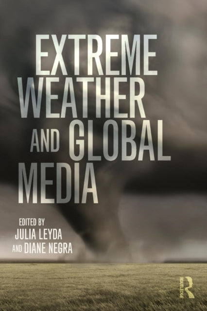 Book cover of: Extreme Weather and Global Media. By: Julia Leyda