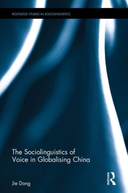 Book cover of: Sociolinguistics of Voice in Globalising China. By: Jie Dong