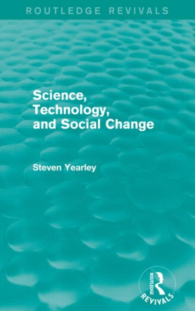Book cover of: Science, Technology, and Social Change (Routledge Revivals). By: Steven Yearley