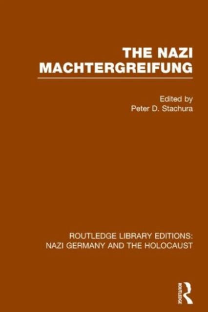 Book cover of: Nazi Machtergreifung (RLE Nazi Germany & Holocaust). By: Peter D. Stachura