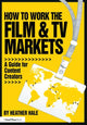 Book cover of: How to Work the Film & TV Markets. By: Heather Hale