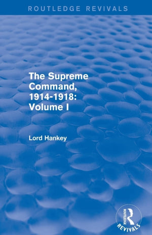 The Supreme Command, 1914-1918 (Routledge Revivals)
